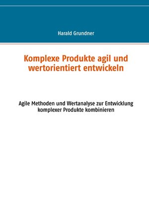 cover image of Komplexe Produkte agil und wertorientiert entwickeln